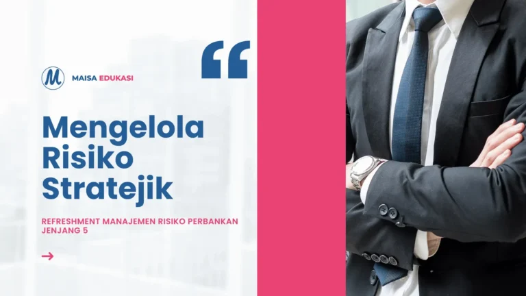 Mengelola Risiko Stratejik – Refreshment Manajemen Risiko Perbankan Jenjang 5